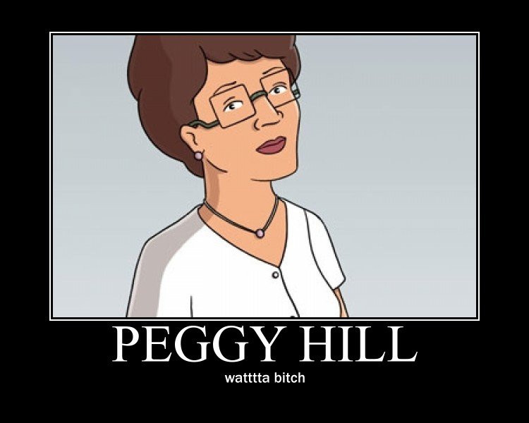OP Fuck off Peggy Hill. 